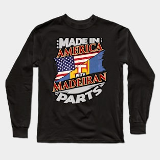 Made In America With Madeiran Parts - Gift for Madeiran From Madeira Long Sleeve T-Shirt